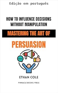 Livro Como influenciar decisões sem manipulação: dominando a arte da persuasão