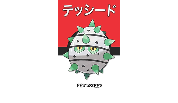 Ferroseed テッシード Tesshiido Grindur Kastadur Pokemon Notebook Blank Lined Journal By Legends Lickitung Amazon Ae