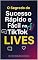 Livro O Segredo do Sucesso Rápido e Fácil no TikTok: LIVES: Atalho para crescimento explosivo e renda em tempo real