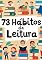 Livro 73 hábitos de leitura: Criando o hábito da leitura diária