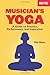 Musician's Yoga: A Guide to Practice, Performance, and Inspiration by Mia Olson