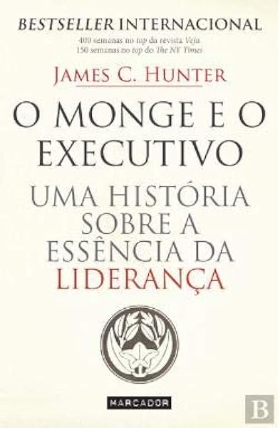 O Monge E O Executivo Uma Historia Sobre A Essencia Da Lideranca Portuguese Edition James C Hunter Amazon Com Books