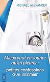 Mieux vaut en sourire qu'en pleurer : Petites confessions d'un infirmier by
