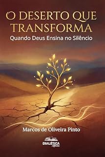 Livro O Deserto que Transforma: Quando Deus Ensina no Silêncio