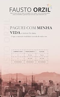 Livro PAGUEI COM MINHA VIDA ... E NUNCA FOI MEU!!!: O que o mercado imobiliário esconde de todos nós.