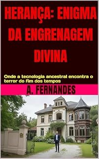 Livro HERANÇA: ENIGMA DA ENGRENAGEM DIVINA: Onde a tecnologia ancestral encontra o terror do fim dos tempos