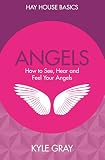 Angels: How to See, Hear and Feel Your Angels (Hay House Basics) by 