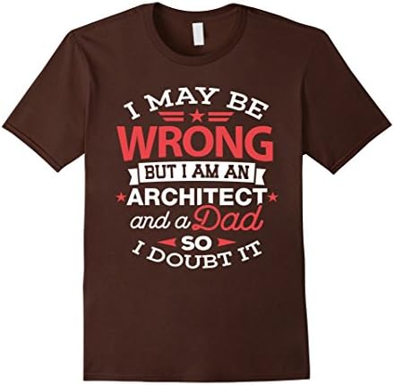 Mens Architect Dad Shirt I May Be Wrong Daddy Architecture Gift Medium Brown