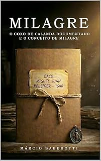 Livro MILAGRE: O COXO DE CALANDA DOCUMENTADO E O CONCEITO DE MILAGRE