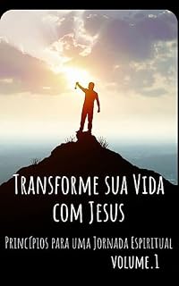 Livro Transforme sua Vida com Jesus Princípios para uma Jornada Espiritual Volume 1