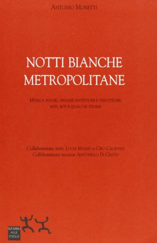 Notti bianche metropolitane. Musiche house, droghe sintetiche e discoteche: miti, riti e qualche storia.