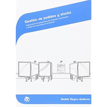 Gestión de pedidos y stocks: Organización de operaciones de recepción, movimientos y salidas de mercancía en el almacén (Comercio y marketing) Gestión de pedidos y stocks: Organización de operaciones de recepción, movimientos y salidas de mercancía en el almacén (Comercio y marketing)