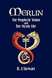 Merlin: The Prophetic Vision and The Mystic Life by