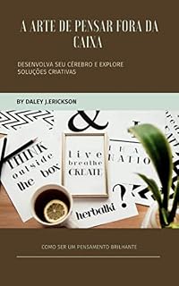 Livro A ARTE DE PENSAR FORA DA CAIXA : DESENVOLVA SEU CÉREBRO E EXPLORE SOLUÇÕES CRIATIVAS