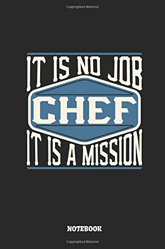 Chef Notebook - It Is No Job, It Is A Mission: Ruled Notebook to Take Notes at Work. Lined Bullet Journal, To-Do-List or Diary For Men and Women.