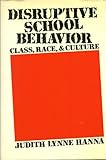 Disruptive School Behavior : Class, Race, and Culture, Hanna, Judith L., 0841911347