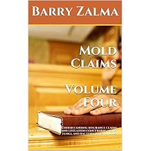 Mold Claims Volume Four: Understanding insurance claims and litigation concerning mold, fungi, and bacteria infestations.