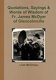 Quotations, Sayings and Words of Wisdom of Fr. James McDyer of Glencolmcille by Liam Mcginley
