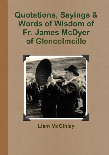Quotations, Sayings and Words of Wisdom of Fr. James McDyer of Glencolmcille by Liam Mcginley
