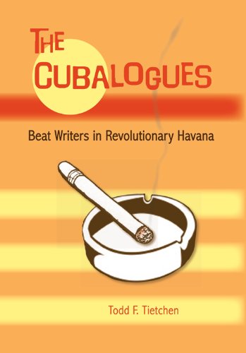 The Cubalogues: Beat Writers in Revolutionary Havana by Todd Tietchen