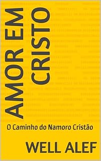 Livro Amor em Cristo: O Caminho do Namoro Cristão