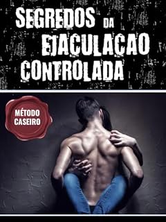Livro Segredos da Ejaculação Controlada: Método Eficaz, natural e caseiro