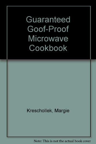 Guaranteed Goof-Proof Microwave Cookbook
