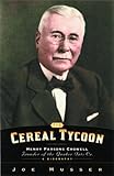 Cereal Tycoon: Henry Parsons Crowell Founder of the Quaker Oats Co.