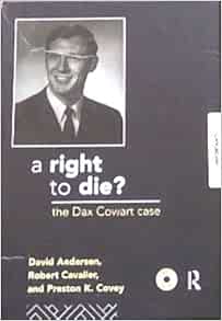 Amazon Com A Right To Die The Dax Cowart Case An Ethical Case Study On Cd Rom 9780415917537 Anderson David Cavalier Robert Covey Preston Books