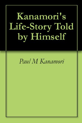 Kanamori's Life-Story Told by Himself by Paul M Kanamori