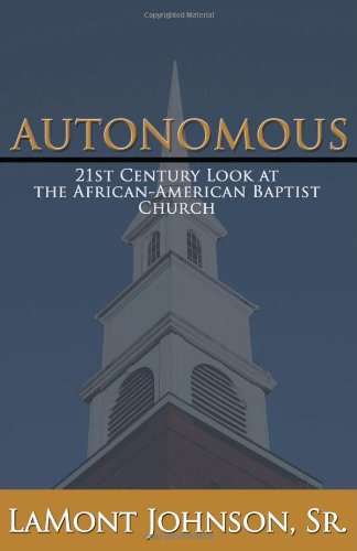 Autonomous: 21st Century Look at the African-American Baptist Church by Rev. Lamont J. Johnson