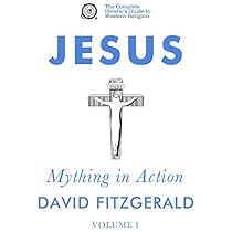 Jesus: Mything in Action, Vol. I: The Complete Heretic's Guide to Western Religion, Book 2 Jesus: Mything in Action, Vol. I: The Complete Heretic's Guide to Western Religion, Book 2