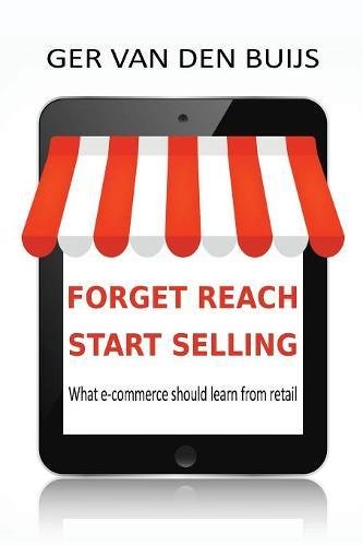 Download Forget Reach, Start Selling: What E-Commerce Should Learn from Retail