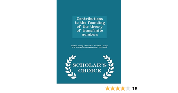 Contributions To The Founding Of The Theory Of Transfinite Numbers Scholar S Choice Edition Cantor Georg Jourdain Philip E B 1879 1919 9781297024429 Amazon Com Books