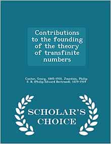 Contributions To The Founding Of The Theory Of Transfinite Numbers Scholar S Choice Edition Cantor Georg Jourdain Philip E B 1879 1919 9781297024429 Amazon Com Books
