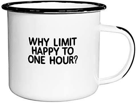WHY LIMIT HAPPY TO ONE HOUR | Enamel "Coffee" Mug | Snarky Gift for Vodka, Gin, Bourbon, Wine and Beer Lovers | Great Office or Camping Cup for Dads, Moms, Campers, Tailgaters, Drinkers, and Travel