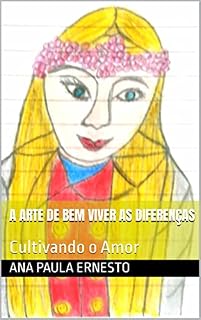 Livro A ARTE DE BEM VIVER AS DIFERENÇAS: Cultivando o Amor