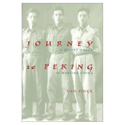 Journey to Peking: A Secret Agent in Wartime China by Dan Pinck
