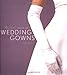 The Knot Book of Wedding Gowns by Carley Roney