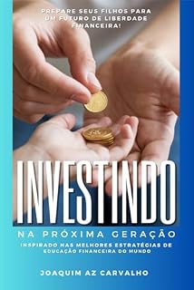 Livro INVESTINDO Na Próxima Geração: Prepare Seus Filhos para um Futuro de Liberdade Financeira