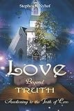 Love Beyond Truth: Awakening to the Truth of Love by Stephen K Nyhof