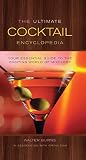 The Ultimate Cocktail Encyclopedia: Your Essential Guide to the Exciting World of Mixology by 