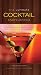The Ultimate Cocktail Encyclopedia: Your Essential Guide to the Exciting World of Mixology by 