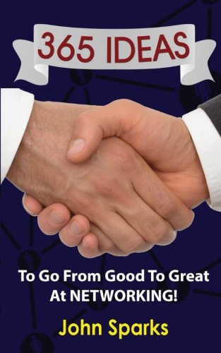 Download 365 Ideas To Go From Good To Great At NETWORKING!