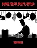Armed Forces Recipe Service: A Cookbook for Large Groups (Volume 1)