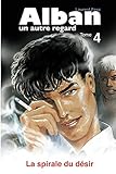 La spirale du désir (Alban, un autre regard) (French Edition) by 