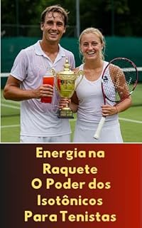 Livro ENERGIA NA RAQUETE O PODER DOS ISOTÔNICOS PARA TENISTAS