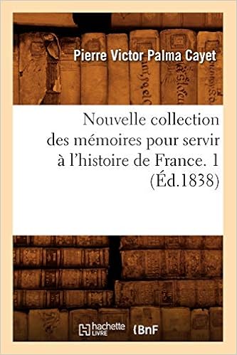 Amazon Fr Nouvelle Collection Des Memoires Pour Servir A L Histoire De France 1 Ed 1838 Cayet Pierre Victor Palma Livres