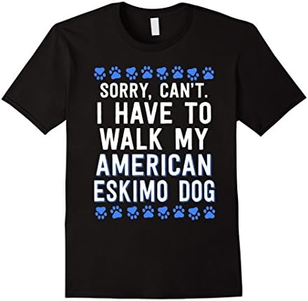 Sorry Can't Have Walk My American Eskimo Dog Gift T-Shirt