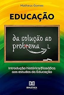 Livro Educação: da solução ao problema: introdução histórica/filosófica aos estudos da Educação